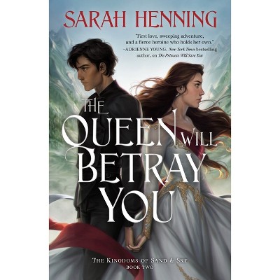 The Queen Will Betray You - (Kingdoms of Sand and Sky) by  Sarah Henning (Paperback)