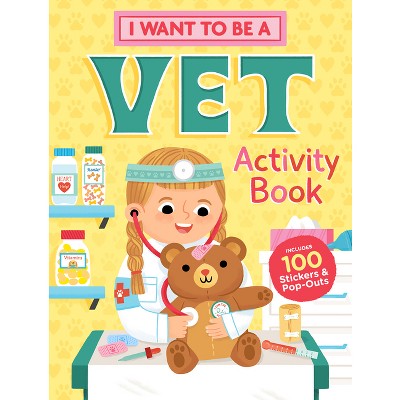 I Want to Be a Vet Activity Book - by  Editors of Storey Publishing (Paperback)