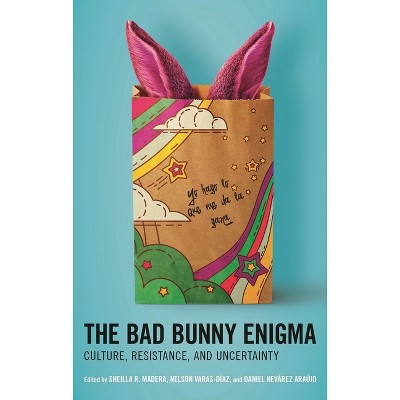 Bad Bunny Enigma - (Extreme Sounds Studies: Global Socio-Cultural Explorations) by  Sheilla R Madera & Nelson Varas-Díaz & Daniel Nevárez Araújo
