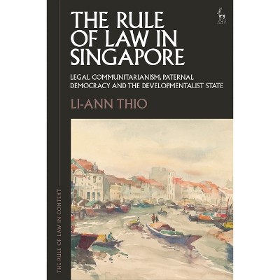 The Rule of Law in Singapore - (Rule of Law in Context) by  Li-Ann Thio (Hardcover)