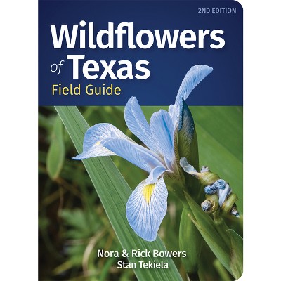 Wildflowers of Texas Field Guide - (Wildflower Identification Guides) 2nd Edition by  Nora Bowers & Rick Bowers & Stan Tekiela (Paperback)