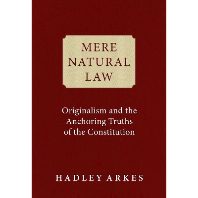 Mere Natural Law - by Hadley Arkes