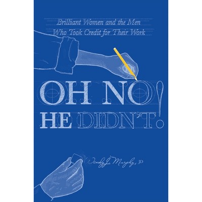 Oh No He Didn't! Brilliant Women and the Men Who Took Credit for Their Work - by Wendy J Murphy