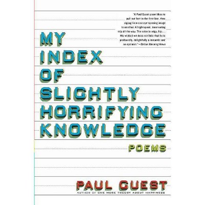 My Index of Slightly Horrifying Knowledge - by  Paul Guest (Paperback)