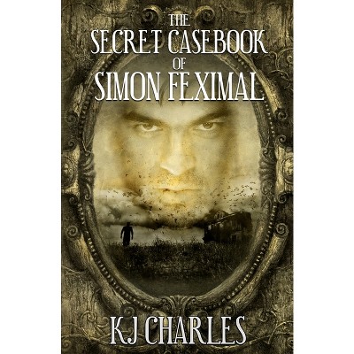 The Secret Casebook of Simon Feximal - by  KJ Charles (Paperback)