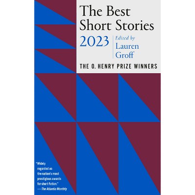 The Best Short Stories 2023 - (O. Henry Prize Collection) by  Lauren Groff & Jenny Minton (Paperback)