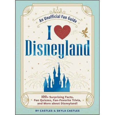 I Love Disneyland - (I Love Disney Gift Book) by  Ry Castles & Skyla Castles (Hardcover)