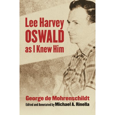 Lee Harvey Oswald as I Knew Him - Annotated by  George De Mohrenschildt (Hardcover)
