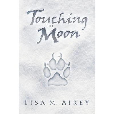 Touching the Moon - by  Lisa M Airey (Paperback)