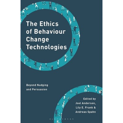 The Ethics of Behaviour Change Technologies - (Philosophy, Technology and Society) by  Joel Anderson & Lily E Frank & Andreas Spahn (Hardcover)
