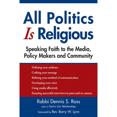 All Politics Is Religious - (Walking Together, Finding the Way) by  Dennis S Ross (Paperback)