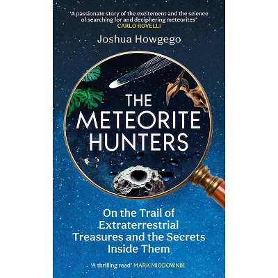 The Meteorite Hunters - by  Joshua Howgego (Hardcover)