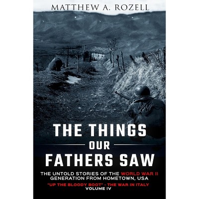 The Things Our Fathers Saw Vol. IV - by  Matthew Rozell (Paperback)