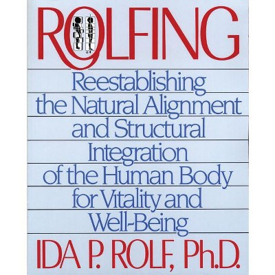 Rolfing - by  Ida P Rolf (Paperback)