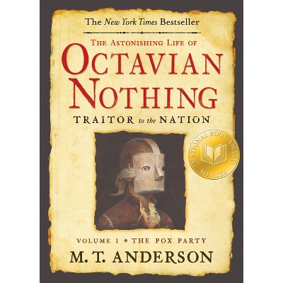 The Astonishing Life of Octavian Nothing, Traitor to the Nation, Volume I - by  M T Anderson (Paperback)