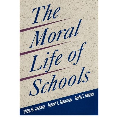 The Moral Life of Schools - (Jossey-Bass Education) by  Philip W Jackson & Robert E Boostrom & David T Hansen (Paperback)