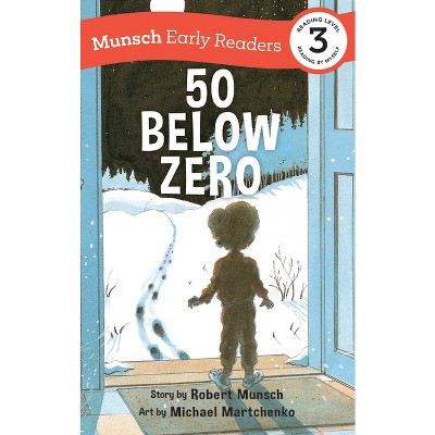 50 Below Zero Early Reader - (Munsch Early Readers) by Robert Munsch