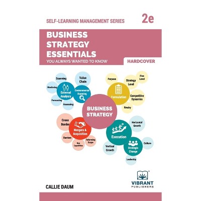 Business Strategy Essentials You Always Wanted To Know - (Self-Learning Management) 2nd Edition by  Vibrant Publishers & Callie Daum (Hardcover)