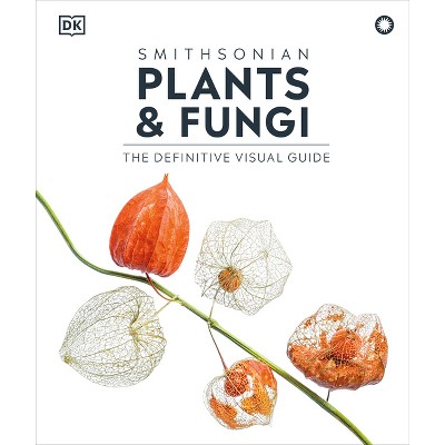 Plants and Fungi - (DK Definitive Visual Encyclopedias) by  DK (Hardcover)