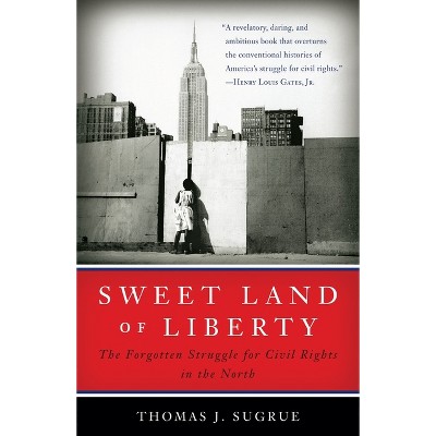 Sweet Land of Liberty - by  Thomas J Sugrue (Paperback)