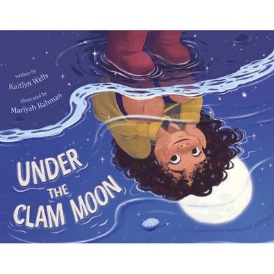 Under the Clam Moon - by  Kaitlyn Wells (Hardcover)