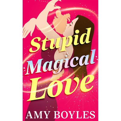 Stupid Magical Love - (Stupid Love) by  Amy Boyles (Paperback)