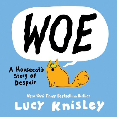 Woe: A Housecat's Story of Despair - by  Lucy Knisley (Hardcover)