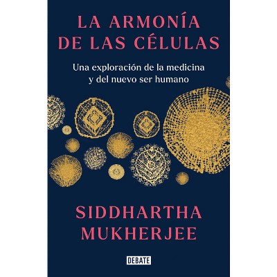 La Armonía de Las Células: Una Exploración de la Medicina Y del Nuevo Ser Humano / The Song of the Cell: An Exploration of Medicine and the New Human