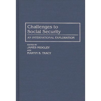 Challenges to Social Security - by  James B Midgley & Martin B Tracy (Hardcover)