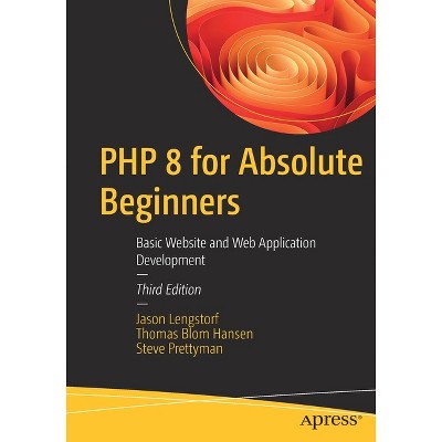 PHP 8 for Absolute Beginners - 3rd Edition by  Jason Lengstorf & Thomas Blom Hansen & Steve Prettyman (Paperback)