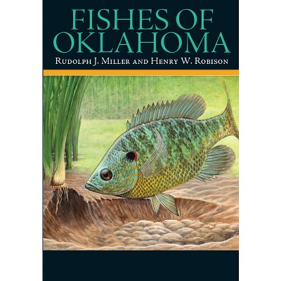 Fishes of Oklahoma - by  Rudolph J Miller & Henry W Robison (Paperback)