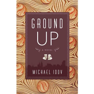 Ground Up - by  Michael Idov (Paperback)