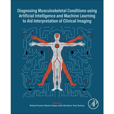 Diagnosing Musculoskeletal Conditions Using Artifical Intelligence and Machine Learning to Aid Interpretation of Clinical Imaging - (Paperback)