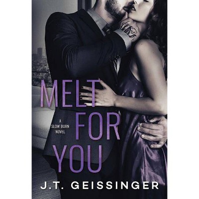 Melt for You - (Slow Burn) by  J T Geissinger (Paperback)