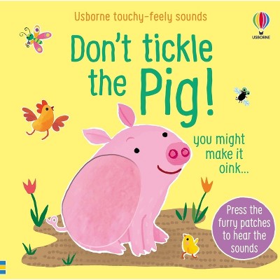 Don't Tickle the Pig! - (Don't Tickle Touchy Feely Sound Books) by  Sam Taplin (Board Book)