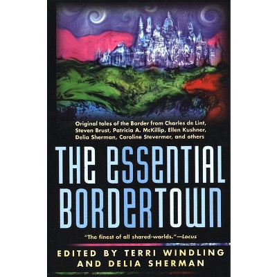 The Essential Bordertown - (Borderlands) by  Terri Windling & Delia Sherman (Paperback)