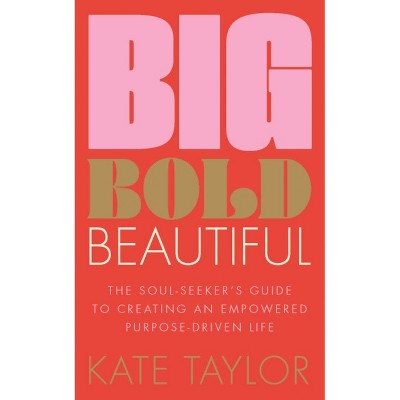 Big Bold Beautiful - by  Kate Taylor (Paperback)