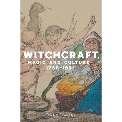 Witchcraft, Magic and Culture 1736-1951 - by  Owen Davies (Paperback)