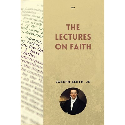 The Lectures on Faith - Large Print by  Joseph Smith & Orson Pratt (Paperback)