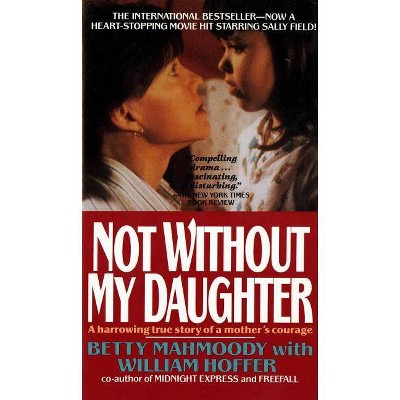 Not Without My Daughter - by  Betty Mahmoody & William Hoffer (Paperback)