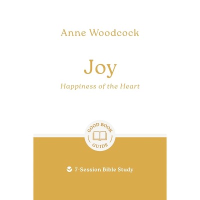 Joy: Happiness of the Heart - (Good Book Guides) by  Anne Woodcock (Paperback)