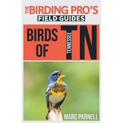 Birds of Tennessee (The Birding Pro's Field Guides) - by  Marc Parnell (Paperback)