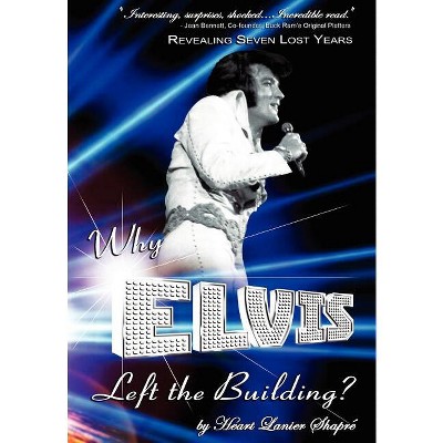Why Elvis Left the Building - by  Heart Lanier Shapré (Hardcover)