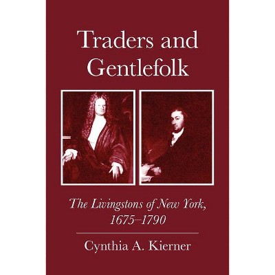 Traders and Gentlefolk - by  Cynthia A Kierner (Paperback)
