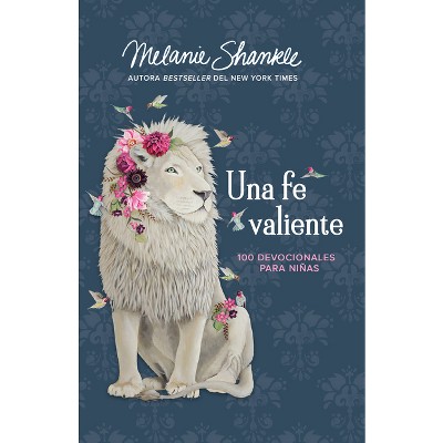 Una Fe Valiente: 100 Devocionales Para Niñas / Fearless Faith: 100 Devotions for Girls - by  Melanie Shankle (Hardcover)