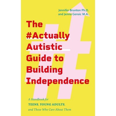 The #Actuallyautistic Guide to Building Independence - by  Jennifer Brunton & Jenna Gensic (Paperback)