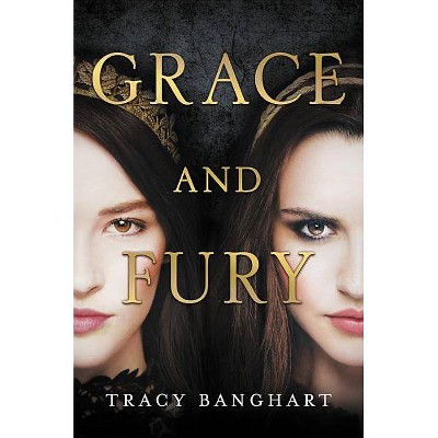 Grace and Fury - by Tracy Banghart