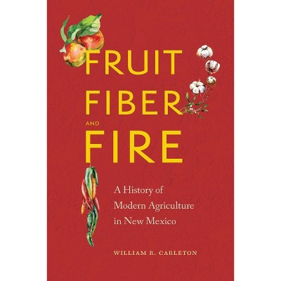 Fruit, Fiber, and Fire - by  William R Carleton (Hardcover)