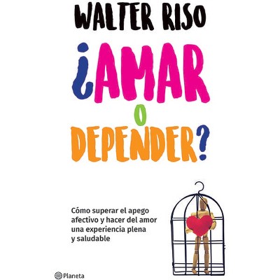 ¿Amar O Depender? / Love or Codependence? - by  Walter Riso (Paperback)