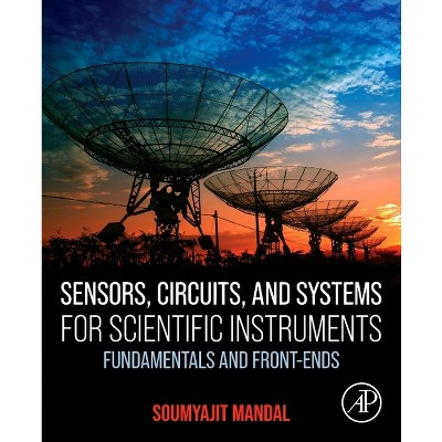 Sensors, Circuits, and Systems for Scientific Instruments - by  Soumyajit Mandal (Paperback)